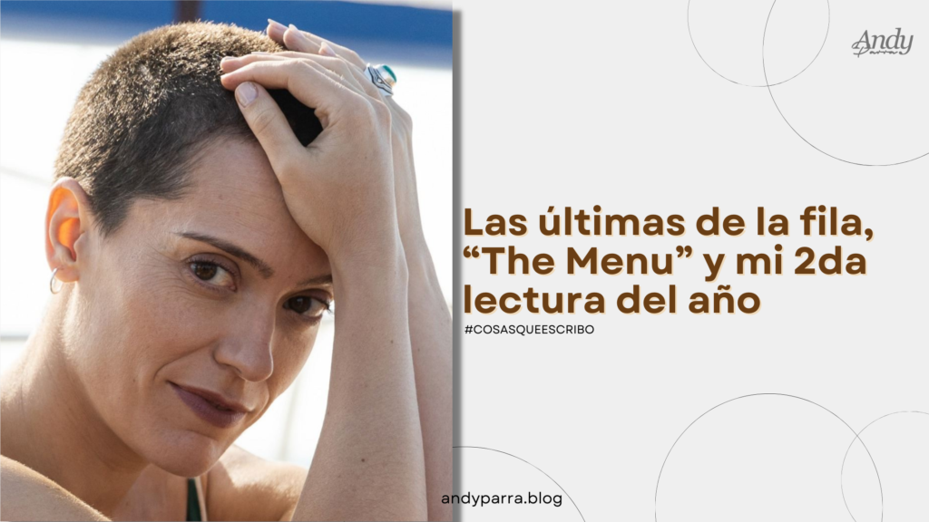 Las últimas de la fila, “The Menu” y mi 2da lectura del año